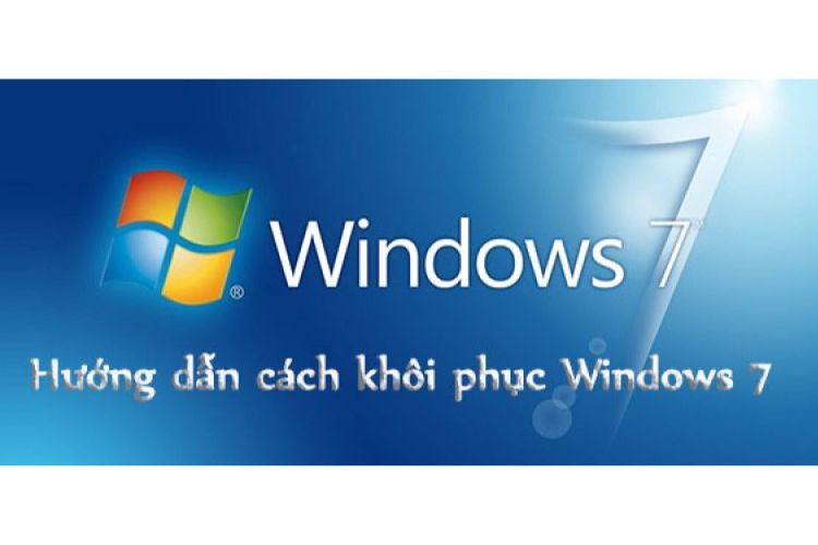 Hướng dẫn khôi phục windows 7 một cách nhanh nhất